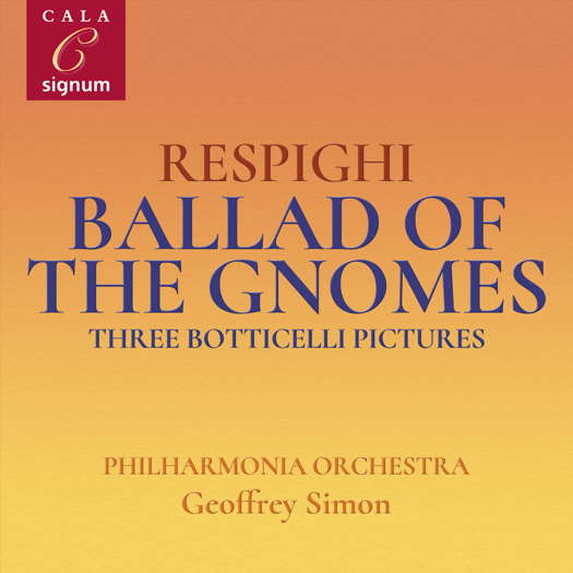 Respighi: Ballad of the Gnomes; Three Botticelli Pictures. © 2023 Cala Signum (SIGCD2161)