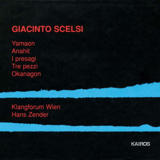 Giacinto Scelsi: Yamaon; Anahit; I presagi; Tre pezzi; Okanagon. Klangforum Wien / Hans Zender. © 1999 Kairos Music Production