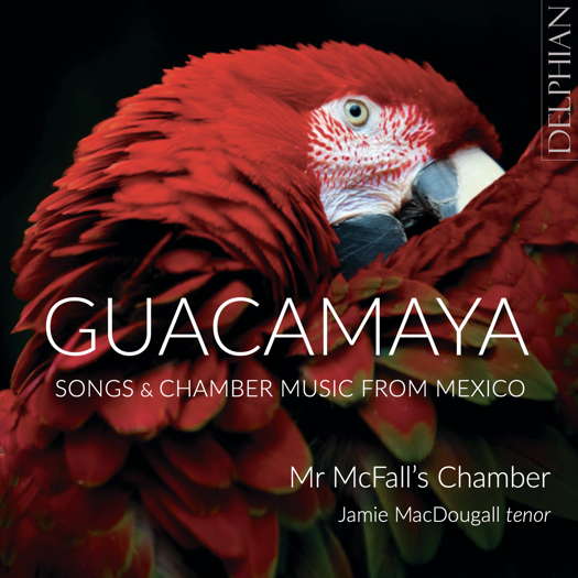 Guacamaya. Songs & Chamber Music from Mexico