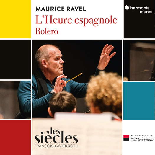 Maurice Ravel: L'Heure espagnole, Bolero. Les Siècles / François-Xavier Roth. © 2023 harmonia mundi musique sas