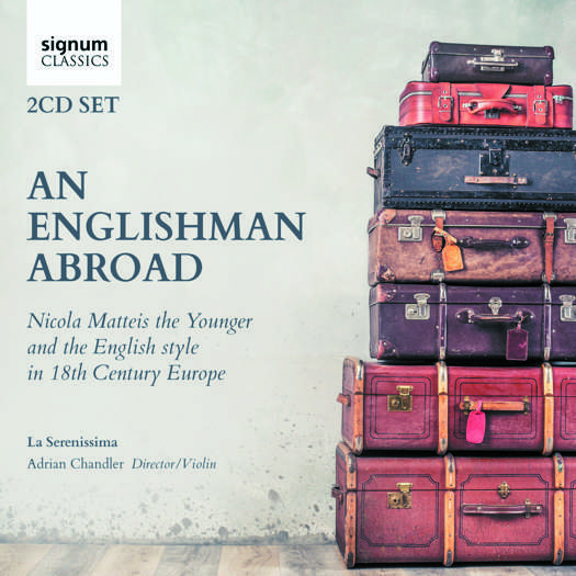 An Englishman Abroad - Nicola Matteis the Younger and the English style in 18th Century Europe. © 2023 Signum Records Ltd (SIGCD751)