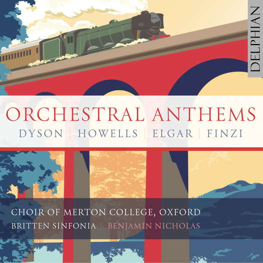 Orchestral Anthems - Dyson, Howells, Elgar, Finzi. Choir of Merton College, Oxford; Britten Sinfonia / Benjamin Nicholas. © 2023 Delphian Records Ltd