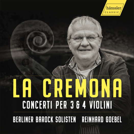 La Cremona - Concerti per 3 & 4 Violini. Berliner Barock Solisten / Reinhard Goebel. © 2023 Hänssler Classic / Profil Medien GmbH