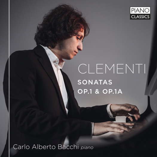 Clementi: Sonatas Op 1 & Op 1A. Carlo Alberto Bacchi, piano. © 2023 Piano Classics