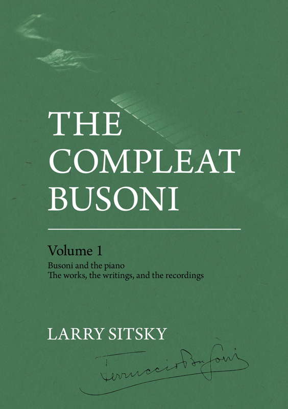 Larry Sitsky: 'The Compleat Busoni', Volume 1. ANU Press Music 2023. ISBN 9781760465933 (print), 9781760465940 (online)