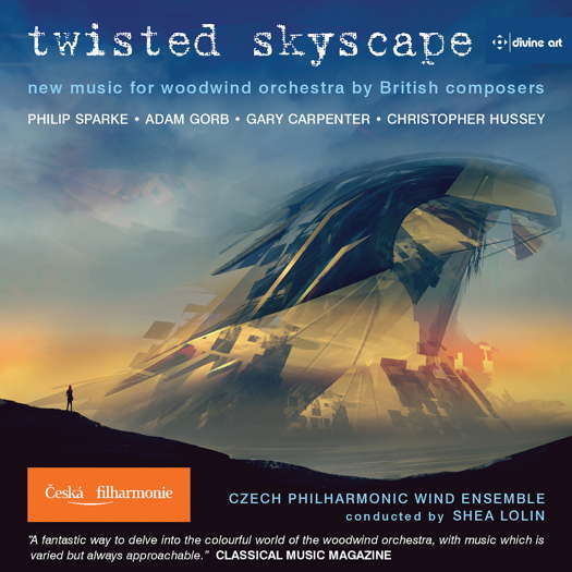 Twisted Skyscape - new music for woodwind orchestra by British composers. Philip Sparke, Adam Gorb, Cary Carpenter, Christopher Hussey. Czech Philharmonic Wind Ensemble / Shea Lolin. © 2023 Divine Art Ltd