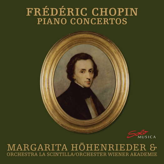 Frédéric Chopin Piano Concertos. Margarita Höhenrieder, Orchestra La Scintilla/Orchester Wiener Akademie. © 2023 Solo Musica GmbH