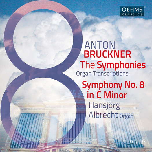 Anton Bruckner: The Symphonies - Organ Transcriptions Vol 8. Symphony No 8 in C minor - Hansjörg Albrecht, organ. © 2023 OehmsClassics / Naxos Deutschland GmbH