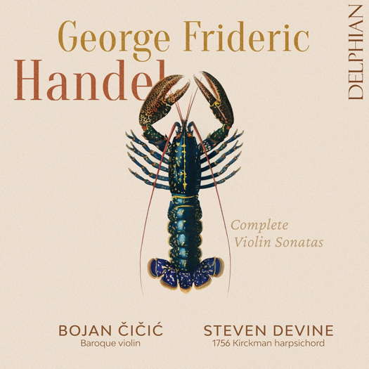 George Frideric Handel: Complete Violin Sonatas. Bojan Čičić, Baroque violin; Steven Devine, 1756 Kirckman harpsichord. © 2024 Delphian Records Ltd