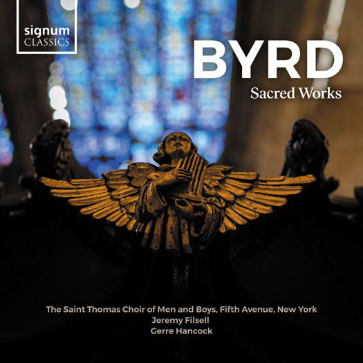 Byrd Sacred Works. The Saint Thomas Choir of Men and Boys, Fifth Avenue, New York / Jeremy Filsell / Gerre Hancock. © 2023 Signum Classics