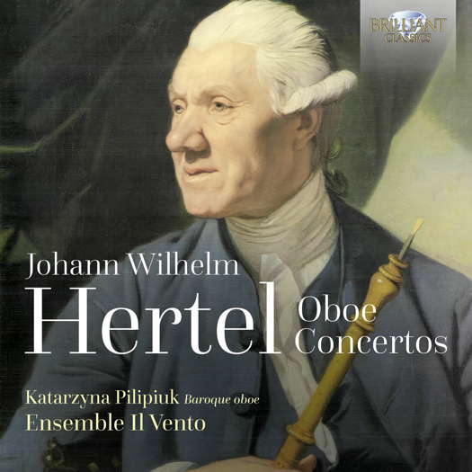 Johann Wilhelm Hertel: Oboe Concertos. Katarzyna Pilipiuk, baroque oboe, director; Ensemble Il Vento. © 2024 Brilliant Classics