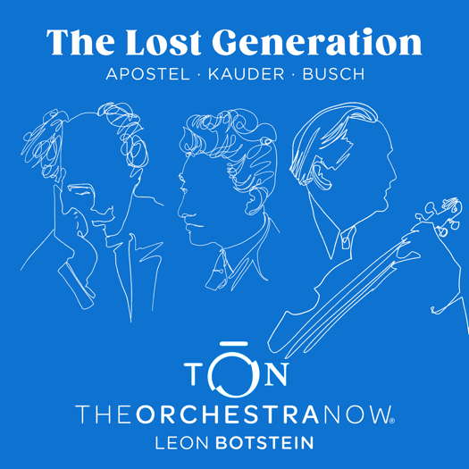The Lost Generation: Apostel, Kauder, Busch. © 2024 The Orchestra Now (AV2684)