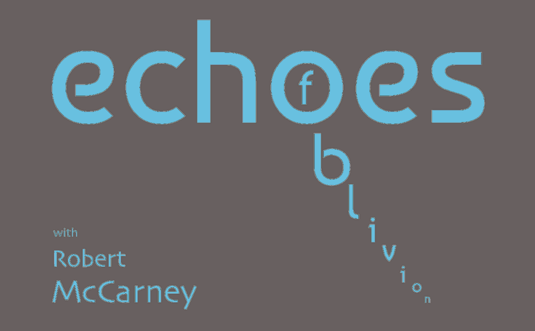 ECHOES OF OBLIVION with Robert McCarney