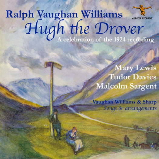 Ralph Vaughan Williams: Hugh the Drover - A celebration of the 1924 recording. © 2024 Albion Records (ALBCD060)