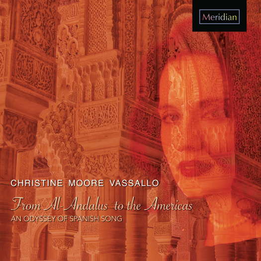 From Al-Andalus to the Americas - An Odyssey of Spanish Song. © 2024 Meridian Records (CDE 84647)