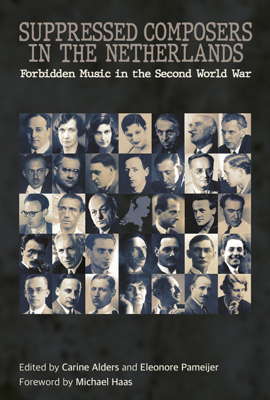 Suppressed Composers in the Netherlands - Forbidden Music in the Second World War
