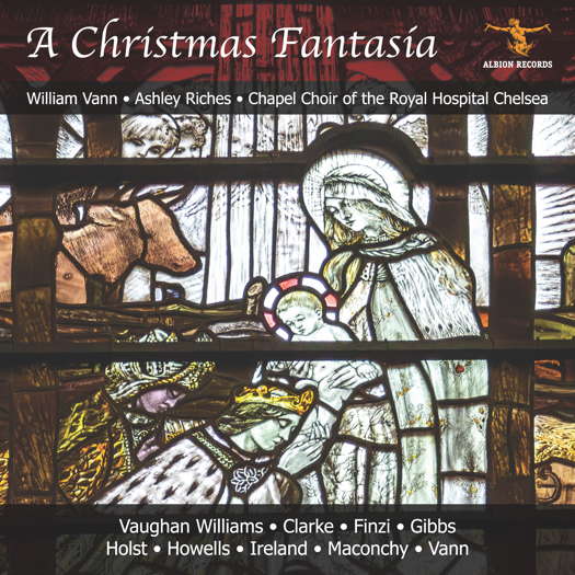 A Christmas Fantasia. William Vann; Ashley Riches; Chapel Choir of the Royal Hospital Chelsea. Vaughan Williams; Clarke; Finzi; Gibbs; Holst; Howells; Ireland; Maconchy; Vann. © 2024 Albion Records