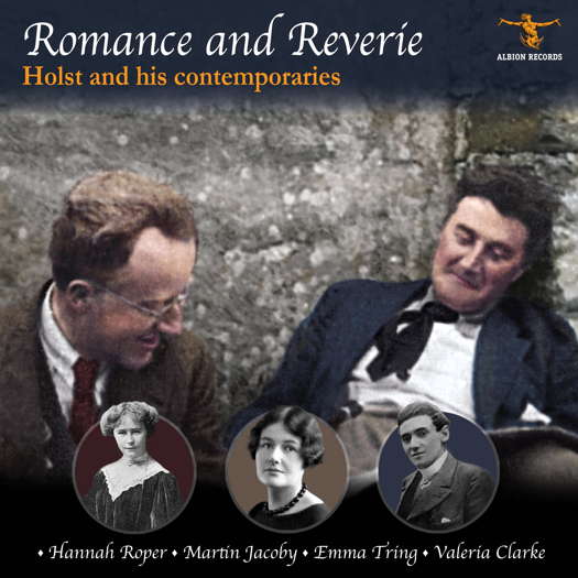 Romance and Reverie: Holst and his contemporaries. Hannah Roper; Martin Jacoby; Emma Tring; Valeria Clarke. © 2024 Albion Records
