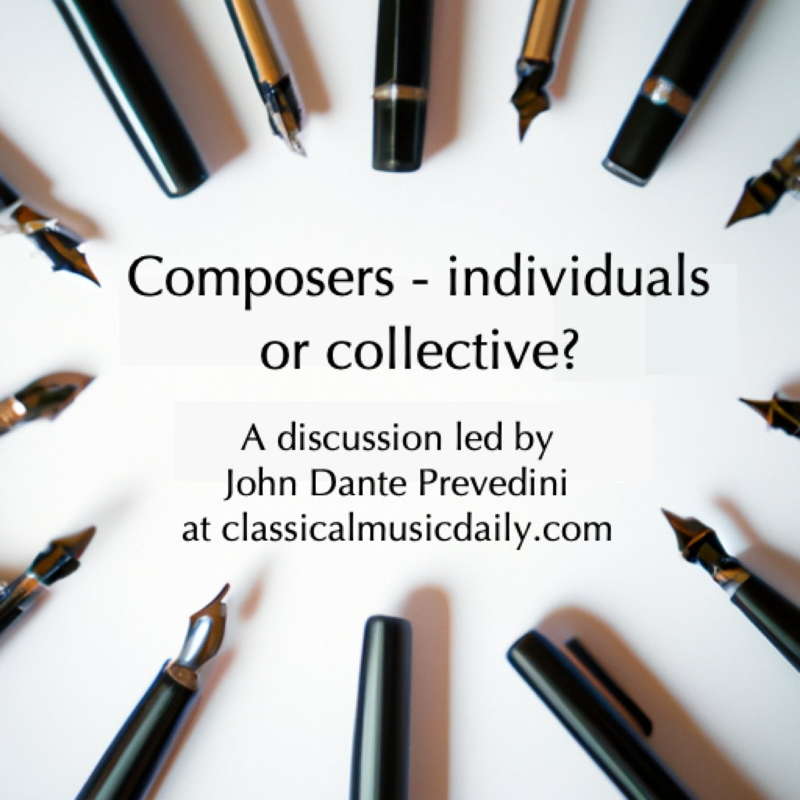 Composers, individuals or collective? A discussion led by John Dante Prevedini at classicalmusicdaily.com
