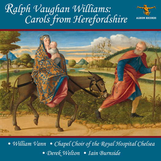 Ralph Vaughan Williams: Carols from Herefordshire. William Vann; Chapel Choir of the Royal Hospital Chelsea; Derek Welton; Iain Burnside. © 2024 Albion Records