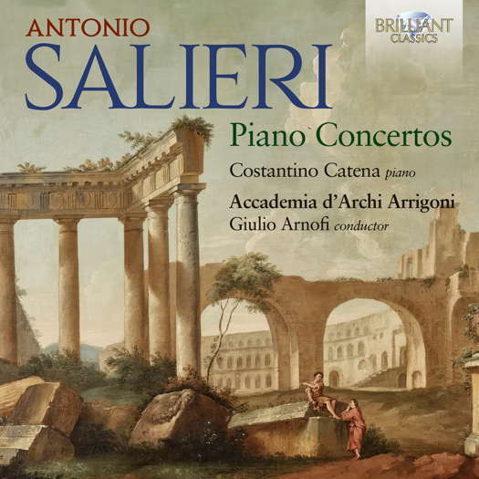 Antonio Salieri: Piano Concertos. Costantino Catena, piano; Accademia d'Archi Arrigoni / Giulio Arnofi. © 2025 Brilliant Classics
