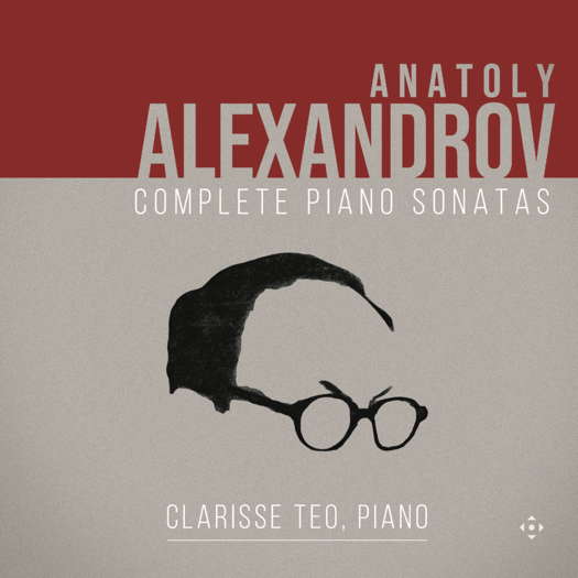 Anatoly Alexandrov: Complete Piano Sonatas. Clarisse Teo, piano. © 2025 Divine Art Ltd
