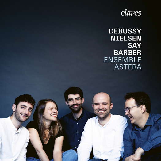 Debussy, Nielsen, Say, Barber - Ensemble Astera. © 2025 Claves Records SA (CD 3139)