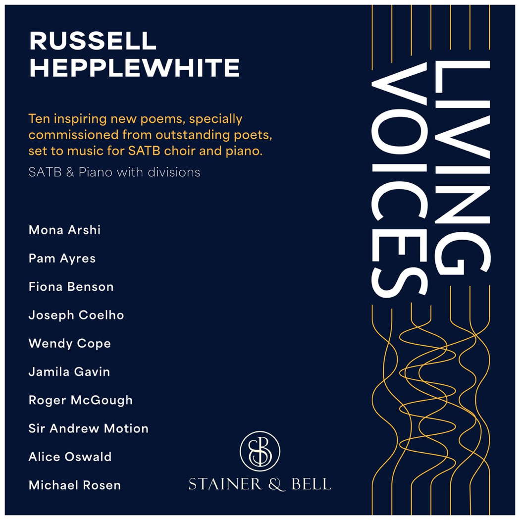 Russell Hepplewhite: Living Voices. Ten inspiring new poems, specially commissioned from outstanding poets, set to music for SATB choir and piano