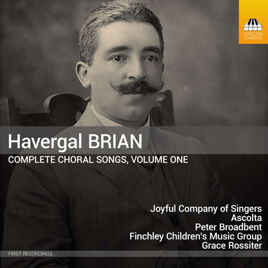 Havergal Brian: Complete Choral Songs, Volume 1. © 2025 Toccata Classics (TOCC 0395)