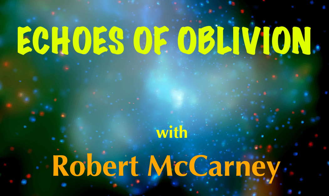 ECHOES OF OBLIVION with Robert McCarney